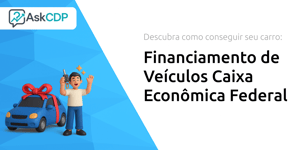 Financiamento de Veículos Caixa Econômica Federal: Descubra Como Conseguir seu Carro