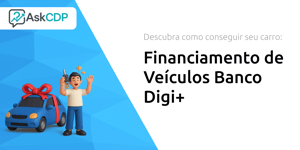 Financiamento de Veículos Banco Digi+: Descubra Como Conseguir seu Carro